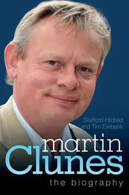 Martin Clunes - Az életrajz - Martin Clunes - The Biography