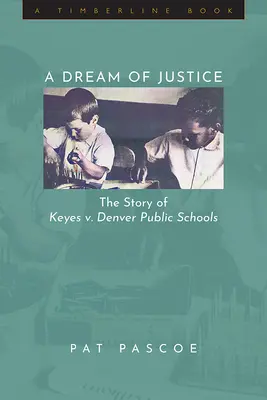 Az igazságosság álma: Keyes kontra Denveri Közoktatási Intézmények története - A Dream of Justice: The Story of Keyes v. Denver Public Schools