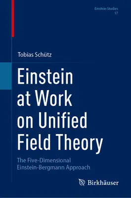 Einstein az egységes mezőelméleten dolgozik: Az ötdimenziós Einstein-Bergmann-megközelítés - Einstein at Work on Unified Field Theory: The Five-Dimensional Einstein-Bergmann Approach