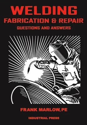 Hegesztési gyártás és javítás: Kérdések és válaszok - Welding Fabrication and Repair: Questions & Answers