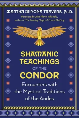 A kondor sámáni tanításai: Találkozások az Andok misztikus hagyományaival - Shamanic Teachings of the Condor: Encounters with the Mystical Traditions of the Andes