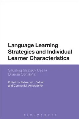 Nyelvtanulási stratégiák és a tanuló egyéni jellemzői: A stratégiahasználat helyzete különböző kontextusokban - Language Learning Strategies and Individual Learner Characteristics: Situating Strategy Use in Diverse Contexts