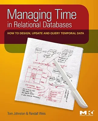 Az idő kezelése relációs adatbázisokban: Hogyan tervezzünk, frissítsünk és kérdezzünk le időbeli adatokat? - Managing Time in Relational Databases: How to Design, Update and Query Temporal Data