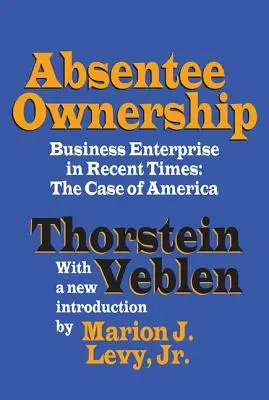 Távollétben lévő tulajdonjog: Üzleti vállalkozások a közelmúltban - Amerika esete - Absentee Ownership: Business Enterprise in Recent Times - The Case of America