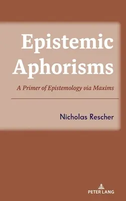 Episztemikus aforizmák: Az ismeretelmélet alapjai maximákon keresztül - Epistemic Aphorisms: A Primer of Epistemology Via Maxims