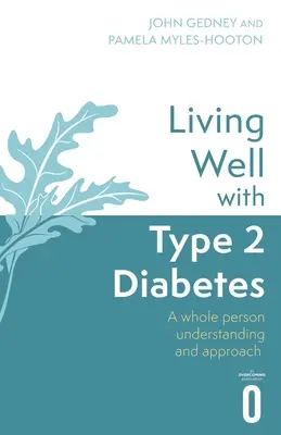 Jól élni 2-es típusú cukorbetegséggel: A Whole Person Understanding and Approach: A Whole Person Understanding and Approach - Living Well with Type 2 Diabetes: A Whole Person Understanding and Approach