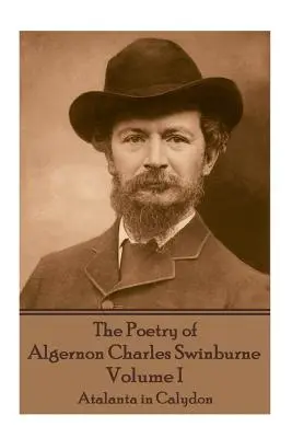 Algernon Charles Swinburne költészete - I. kötet: Atalanta in Calydon - The Poetry of Algernon Charles Swinburne - Volume I: Atalanta in Calydon