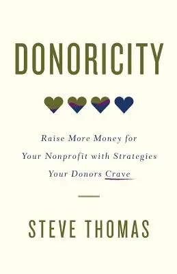 Donoricity: Több pénzt gyűjteni a nonprofit szervezet számára az adományozók által áhított stratégiákkal - Donoricity: Raise More Money for Your Nonprofit with Strategies Your Donors Crave