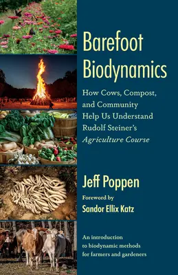 Mezítlábas biodinamika: Hogyan segítenek a tehenek, a komposzt és a közösség megérteni Rudolf Steiner mezőgazdasági tanfolyamát - Barefoot Biodynamics: How Cows, Compost, and Community Help Us Understand Rudolf Steiner's Agriculture Course