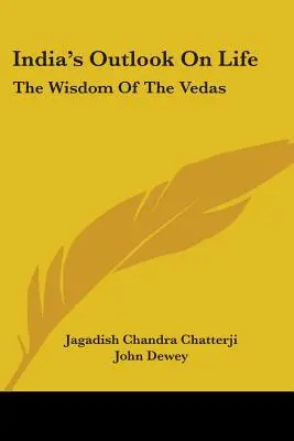 India életszemlélete: A Védák bölcsessége - India's Outlook On Life: The Wisdom Of The Vedas