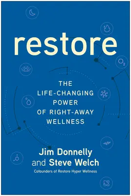 Helyreállítás: A Right-Away Wellness életmódváltó ereje - Restore: The Life-Changing Power of Right-Away Wellness