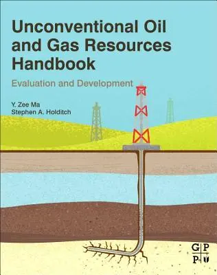 Hagyományos olaj- és gázforrások kézikönyve: Értékelés és fejlesztés - Unconventional Oil and Gas Resources Handbook: Evaluation and Development