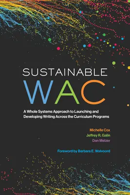 Fenntartható Wac: A Writing Across the Curriculum Programok elindításának és fejlesztésének egész rendszerre kiterjedő megközelítése - Sustainable Wac: A Whole Systems Approach to Launching and Developing Writing Across the Curriculum Programs