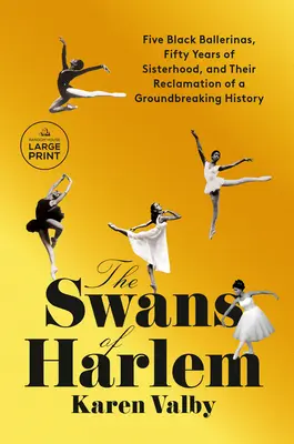 A harlemi hattyúk: Öt fekete balerina, ötven év testvériség és egy korszakalkotó történelem visszanyerése - The Swans of Harlem: Five Black Ballerinas, Fifty Years of Sisterhood, and Their Reclamation of a Groundbreaking History