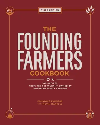 Az alapító farmerek szakácskönyve, harmadik kiadás: 100 recept az amerikai családi gazdálkodók tulajdonában lévő étteremből - The Founding Farmers Cookbook, Third Edition: 100 Recipes from the Restaurant Owned by American Family Farmers