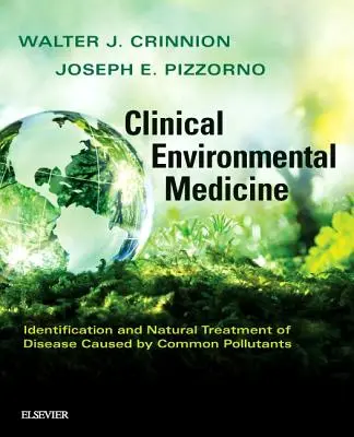 Klinikai környezetgyógyászat: A gyakori szennyező anyagok által okozott betegségek azonosítása és természetes kezelése - Clinical Environmental Medicine: Identification and Natural Treatment of Diseases Caused by Common Pollutants