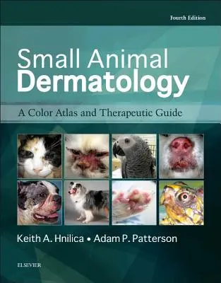 Kisállatok bőrgyógyászata: Színes atlasz és terápiás útmutató - Small Animal Dermatology: A Color Atlas and Therapeutic Guide