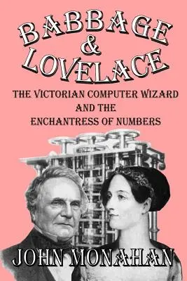 Babbage & Lovelace: A viktoriánus számítógépes varázsló és a számok bűbájosnője - Babbage & Lovelace: The Victorian Computer Wizard and the Enchantress of Numbers