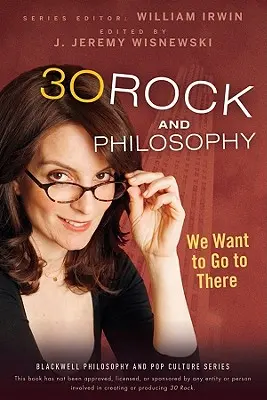 A 30 Rock és a filozófia: Rock: We Want to Go to There - 30 Rock and Philosophy: We Want to Go to There