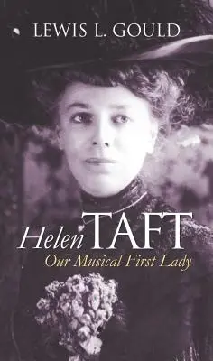 Helen Taft: Taft: A zenei First Lady - Helen Taft: Our Musical First Lady