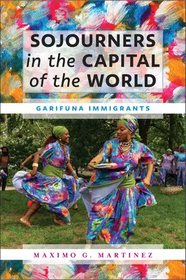 Vándorok a világ fővárosában: Garifuna bevándorlók - Sojourners in the Capital of the World: Garifuna Immigrants