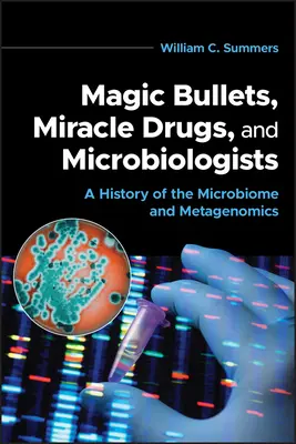 Varázsgolyók, csodaszerek és mikrobiológusok: A mikrobiom és a metagenomika története - Magic Bullets, Miracle Drugs, and Microbiologists: A History of the Microbiome and Metagenomics