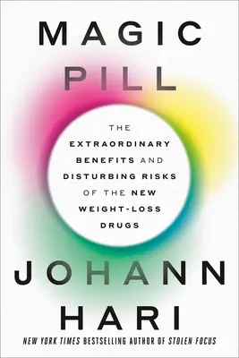 Magic Pill: Az új súlycsökkentő gyógyszerek rendkívüli előnyei és nyugtalanító kockázatai - Magic Pill: The Extraordinary Benefits and Disturbing Risks of the New Weight-Loss Drugs