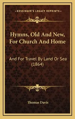 Hymns, Old And New, For Church And Home: And For Travel By Land Or Sea