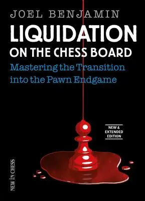 Felszámolás a sakktáblán Új és kibővítve: A gyalogos végjátékba való átmenet elsajátítása - Liquidation on the Chess Board New & Extended: Mastering the Transition Into the Pawn Endgame