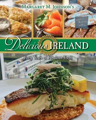 Ínycsiklandó Írország: Negyven év mesés ételei - Delicious Ireland: Forty Years of Fabulous Food