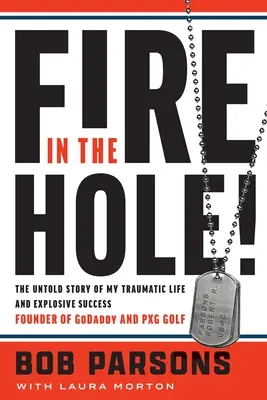 Tűz a lyukban! Traumatikus életem és robbanásszerű sikerem el nem mondott története - Fire in the Hole!: The Untold Story of My Traumatic Life and Explosive Success