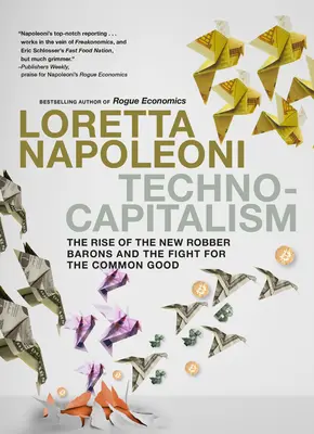 Technokapitalizmus: Az új rablóbárók felemelkedése és a közjóért folytatott küzdelem - Technocapitalism: The Rise of the New Robber Barons and the Fight for the Common Good