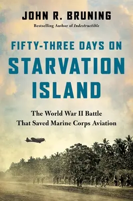 Ötvenhárom nap az éhségszigeten: A második világháborús csata, amely megmentette a tengerészgyalogság repülését - Fifty-Three Days on Starvation Island: The World War II Battle That Saved Marine Corps Aviation