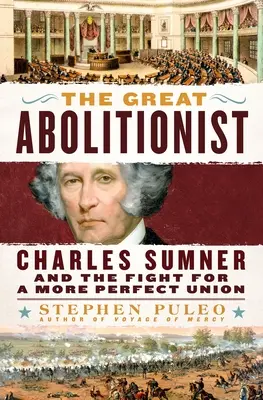 A nagy abolicionista: Charles Sumner és a tökéletesebb unióért folytatott harc - The Great Abolitionist: Charles Sumner and the Fight for a More Perfect Union