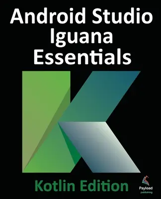 Android Studio Iguana Essentials - Kotlin kiadás - Android Studio Iguana Essentials - Kotlin Edition