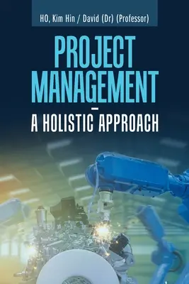 Projektmenedzsment - holisztikus megközelítés - Project Management - a Holistic Approach