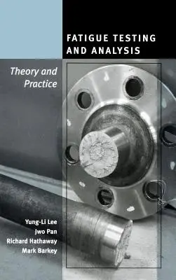 Fáradásvizsgálat és elemzés: Elmélet és gyakorlat - Fatigue Testing and Analysis: Theory and Practice