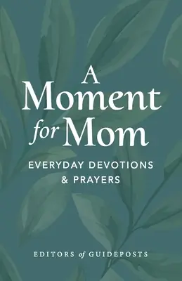 Egy pillanat anyáért: Mindennapi áhítatok és imák - A Moment for Mom: Everyday Devotions & Prayers