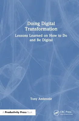 Doing Digital: Tanulságok arról, hogyan kell digitálisan cselekedni és digitálisnak lenni - Doing Digital: Lessons Learned on How to Do and Be Digital