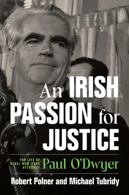 Egy ír szenvedély az igazságért: Paul O'Dwyer lázadó New York-i ügyvéd élete - An Irish Passion for Justice: The Life of Rebel New York Attorney Paul O'Dwyer