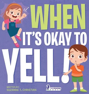 When It's Okay to YELL!: Egy illusztrált kisgyermekkönyv arról, hogy ne kiabáljunk - When It's Okay to YELL!: An Illustrated Toddler Book About Not Yelling