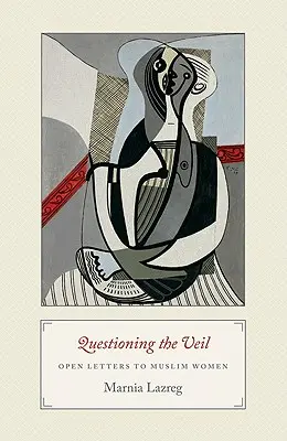 A fátyol megkérdőjelezése: Nyílt levelek muszlim nőkhöz - Questioning the Veil: Open Letters to Muslim Women