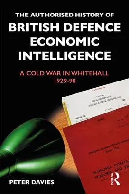 A brit védelmi gazdasági hírszerzés hitelesített története: A hidegháború a Whitehallban, 1929-90 - The Authorised History of British Defence Economic Intelligence: A Cold War in Whitehall, 1929-90