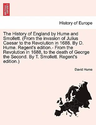 Dějiny Anglie podle Huma a Smolletta. (Od vpádu Julia Caesara po revoluci v roce 1688. autor: D. Hume. Regent's Edition.- Z re - The History of England by Hume and Smollett. (from the Invasion of Julius Caesar to the Revolution in 1688. by D. Hume. Regent's Edition.- From the Re