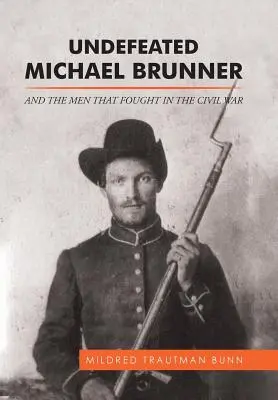 Veretlen Michael Brunner: És az emberek, akik a polgárháborúban harcoltak - Undefeated Michael Brunner: And the Men That Fought in the Civil War