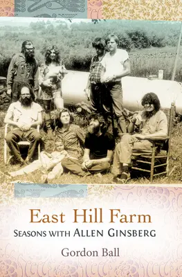 East Hill Farm: Allen Ginsberg: Évszakok Allen Ginsberggel - East Hill Farm: Seasons with Allen Ginsberg