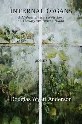 Belső szervek számára: Egy orvostanhallgató gondolatai a teológiáról és az emberi egészségről - Internal Organs: A Medical Student's Reflections on Theology and Human Health