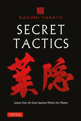 Titkos taktikák: Tanulságok a nagy japán harcművészet mestereitől - Secret Tactics: Lessons from the Great Japanese Martial Arts Masters