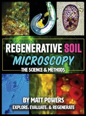 Regeneratív talajmikroszkópia: A tudomány és a módszerek - Regenerative Soil Microscopy: The Science and Methods