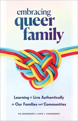 Embracing Queer Family: Learning to Live Authentically in Our Families and Communities (Tanuljunk meg autentikusan élni családunkban és közösségeinkben) - Embracing Queer Family: Learning to Live Authentically in Our Families and Communities